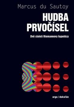 Kniha: Hudba prvočísel - Dvě století Riemannovy - Dvě století Riemannovy hypotézy - 1. vydanie - Marcus Du Sautoy