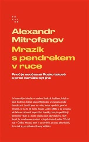 Kniha: Mrazík s pendrekem v ruce - Proč je současné Rusko takové a proč nemůže být jiné - Alexandr Mitrofanov