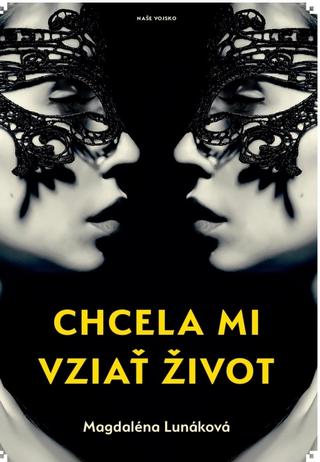 Kniha: Chcela mi vziať život - 1. vydanie - Magdaléna Lunáková