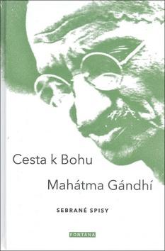 Kniha: Cesta k bohu - Sebrané spisy - 1. vydanie - Mahátma Gándhí