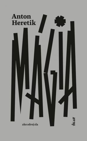Kniha: Mágia ako zdroj zla - 1. vydanie - Anton Heretik