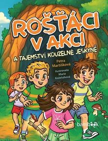 Kniha: Rošťáci v akci - a tajemství kouzelné jeskyně - Petra Martišková; Marie Koželuhová