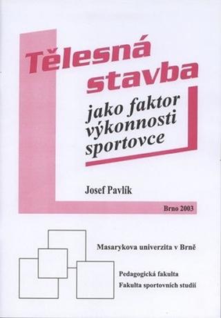 Kniha: Tělesná stavba jako faktor výkonnosti sportovce - 1. vydanie - Josef Pavlík