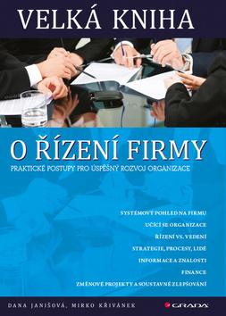 Kniha: Velká kniha o řízení firmy - Praktické postupy pro úspěšný rozvoj organizace - Dana Janišová; Mirko Křivánek