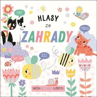 Kniha: Hlasy ze zahrady - Knížka se zvuky zvířátek - 1. vydanie