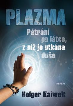 Kniha: Plazma - Pátrání po lásce, z níž je utkaná duše - Holger Kalweit