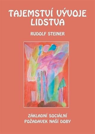 Kniha: Tajemství vývoje lidstva - Základní sociální požadavek naší doby ve změněné dobové situaci - 1. vydanie - Rudolf Steiner