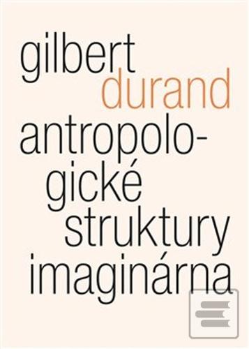 Kniha: Antropologické struktury imaginárna - Gilbert Durand