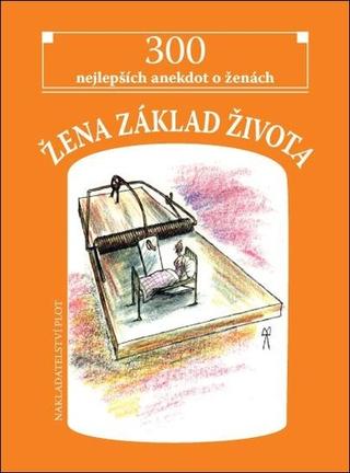 Kniha: Žena základ života - 300 nejlepších anekdot o ženách - 2. vydanie