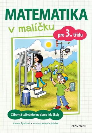 Kniha: Matematika v malíčku pro 3. třídu - Zábavná cvičebnice na doma i do školy - 2. vydanie - Simona Špačková