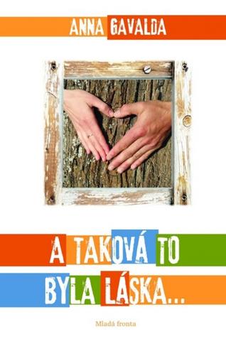 Kniha: A taková to byla láska - Anna Gavalda