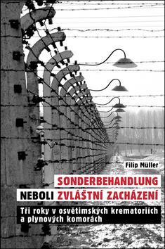 Kniha: Sonderbehandlung neboli zvláštní zacházení - Tři roky v osvětimských krematoriích a plynových komorách - 1. vydanie - Filip Müller