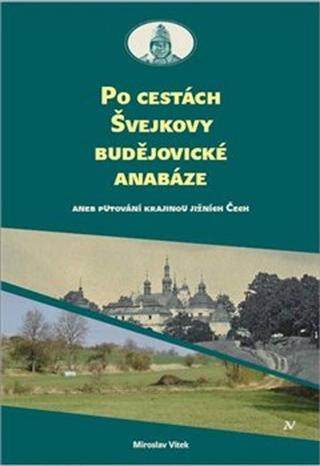 Knižná mapa: Po cestách Švejkovy budějovické anabáze - Aneb putování krajinou jižních Čech - Miloslav Vítek