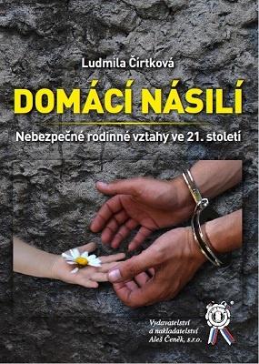 Kniha: Domácí násilí - Nebezpečné rodinné vztahy ve 21. století - Ludmila Čírtková