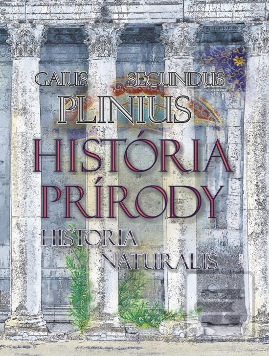 Kniha: História prírody/Historia Naturalis - 1. vydanie - Gaius Plinius Secundus