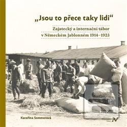 Kniha: Jsou to přece taky lidi - Zajatecký a internační tábor v Německém Jablonném 1914–1923 - Kateřina Sommerová
