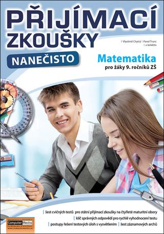 Kniha: Přijímací zkoušky nanečisto Matematika pro žáky 9. ročníků ZŠ - Vlastimil Chytrý; Pavel Trunc