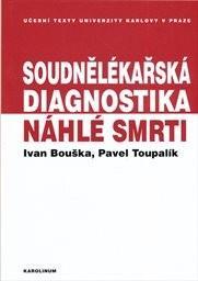 Kniha: Soudnělékařská diagnostika náhlé smrti - 2. vydanie - Ivan Bouška, Toupalík Pavel