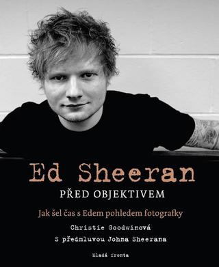 Kniha: Ed Sheeran před objektivem - Jak šel čas - Jak šel čas s Edem pohledem fotografky - 1. vydanie - Christie Goodwinová
