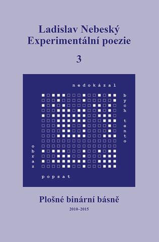 Kniha: Experimentální poezie 3 - Plošné binární básne (2010–2015) - Ladislav Nebeský