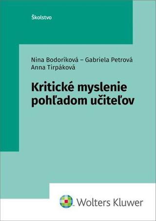 Kniha: Kritické myslenie pohľadom učiteľov - Nina Bodoríková; Gabriela Petrová; Anna Tirpáková