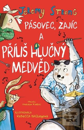 Kniha: Pásovec, Zajíc a příliš hlučný medvěd - 1. vydanie - Jeremy Strong