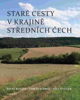 Kniha: Staré cesty v krajině středních Čech - 1. vydanie - Pavel Bolina; Tomáš Klimek; Václav Cílek