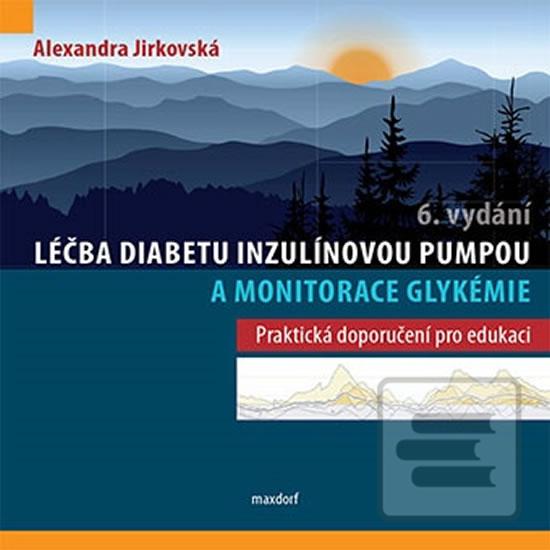 Kniha: Léčba diabetu inzulínovou pumpou a monitorace glykémie - Praktická doporučení pro edukaci - 6. vydanie - Alexandra Jirkovská