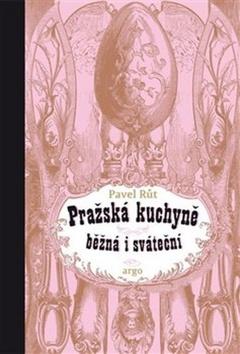 Kniha: Pražská kuchyně běžná i sváteční - Pavel Růt