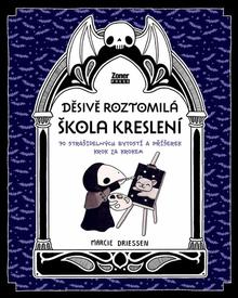 Kniha: Děsivě roztomilá škola kreslení - 70 úchvatných bytostí a příšerek krok za krokem - Marcie Driessen