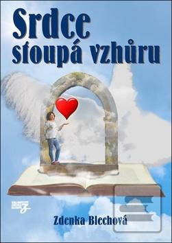 Kniha: Srdce stoupá vzhůru - 1. vydanie - Zdenka Blechová