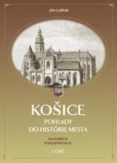 Kniha: Košice: Pohľady do histórie mesta na starých pohľadniciach (1. časť) - Ján Gašpar