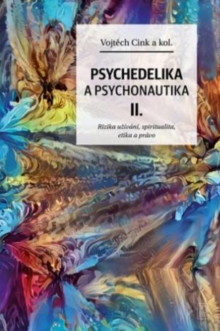 Kniha: Psychedelie a psychonautika II. - Rizika užívání, spiritualita, etika a právo - Vojtěch Cink