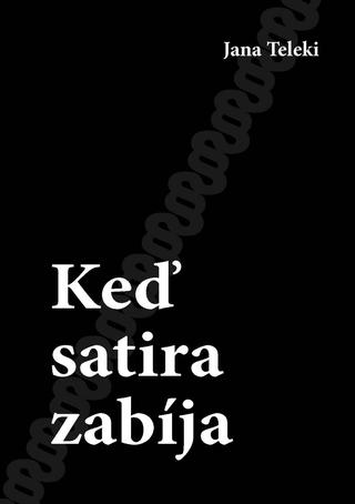 Kniha: Keď satira zabíja - Jana Teleki