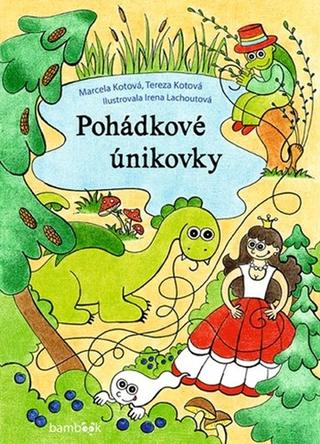 Kniha: Pohádkové únikovky - 1. vydanie - Marcela Kotová; Tereza Kotová; Irena Ričlová Lachoutová