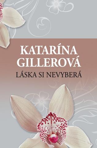 Kniha: Láska si nevyberá - 3. vydanie - Katarína Gillerová