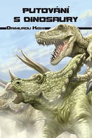 Kniha: Putování s dinosaury - 1. vydanie - Kishi Daimuro
