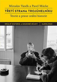 Kniha: Třetí strana trojúhelníku - Teorie a praxe orální historie - 3. vydanie - Mirolsav Vaněk
