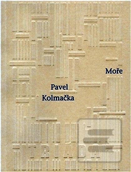 Kniha: Moře - 1. vydanie - Pavel Kolmačka