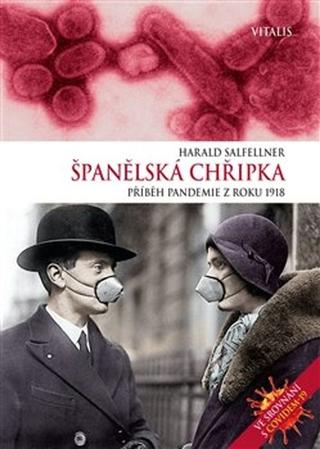 Kniha: Španělská chřipka - Příběh pandemie z roku 1918 - Harald Salfellner