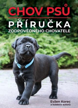 Kniha: Chov psů - Příručka zodpovědného chovatele - 1. vydanie - Evžen Korec