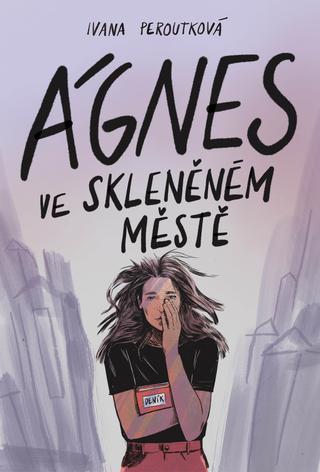 Kniha: Ágnes ve skleněném městě - 1. vydanie - Ivana Peroutková