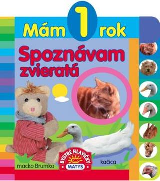 Kniha: Mám 1 rok – Spoznávam zvieratá - macko Brumko, kačica - 1. vydanie