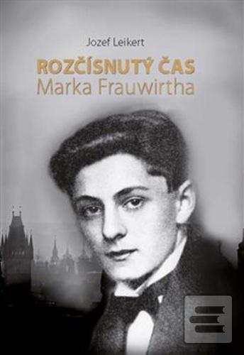 Kniha: Rozčísnutý čas Marka Frauwirtha - Jozef Leikert