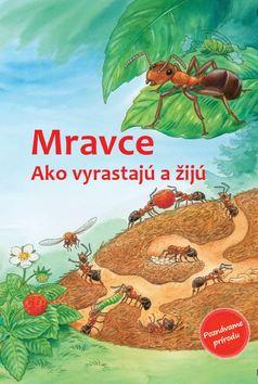 Kniha: Mravce - Ako vyrastajú a žijú - Friederun Reichenstetterová