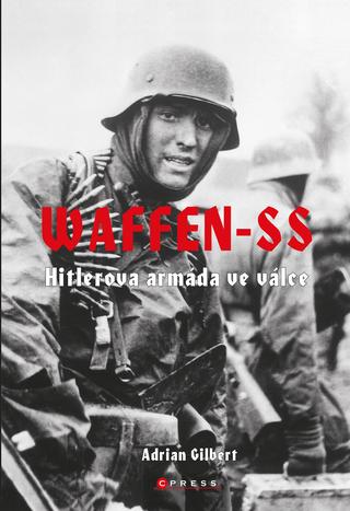 Kniha: Waffen-SS - Hitlerova armáda ve válce - 1. vydanie - Adrian G. Gilbert