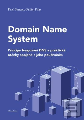 Kniha: Domain Name System - Principy fungování DNS a praktické otázky spojené s jeho používáním - 1. vydanie - Pavel Satrapa
