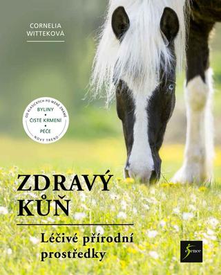 Kniha: Zdravý kůň - Léčivé přírodní prostředky - 1. vydanie - Cornelia Witteková