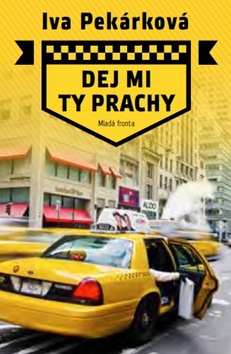 Kniha: Dej mi ty prachy - Příběhy české taxikářky v New Yorku - 1. vydanie - Iva Pekárková