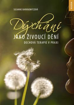 Kniha: Dýchání jako živoucí dění - Dechová terapie v praxi - 1. vydanie - Susanne Barknowitzová